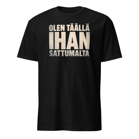 Olen täällä ihan sattumalta - V1 - DTF - Classic t-paita
