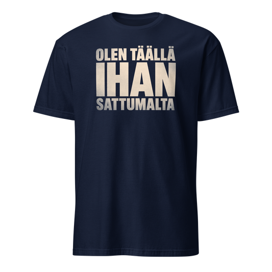 Olen täällä ihan sattumalta - V1 - DTF - Classic t-paita